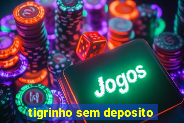 tigrinho sem deposito